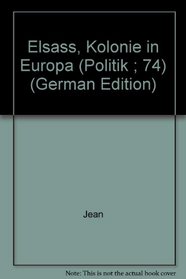 Elsass, Kolonie in Europa (Politik ; 74) (German Edition)