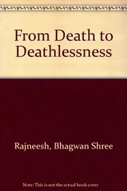 From Death to Deathlessness: Answers to the Seekers of the Path