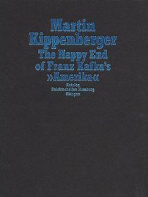 MARTIN KIPPENBERGER: THE HAPPY END OF FRANZ KAFKA'S 