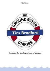 The Groundwater Diaries: Trials, Tributaries and Tall Stories from Beneath the Streets of London
