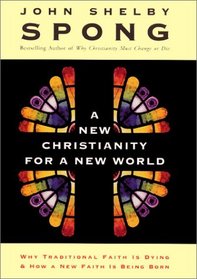 A New Christianity for a New World: Why Traditional Faith Is Dying and How a New Faith Is Being Born