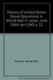 LEYTE: JUNE 1944-JANUARY 1945. HISTORY OF UNITED STATES NAVAL OPERATIONS IN WORLD WAR II, Volume XII.