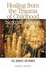 Healing from the Trauma of Childhood Sexual Abuse : The Journey for Women