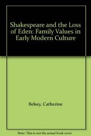Shakespeare and the Loss of Eden: Family Values in Early Modern Culture