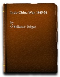 The Indo-China War 1945-1954 a Study in Guerilla Warfare