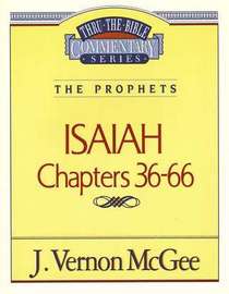 Isaiah Chapters 36-66: The Prophets (Thru the Bible Commentary Series) (Vol. 23)