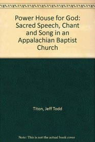 Power House for God: Sacred Speech, Chant and Song in an Appalachian Baptist Church