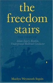 The Freedom Stairs: The Story of Adam Lowry Rankin, Underground Railroad Conductor