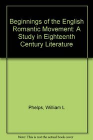 Beginnings of the English Romantic Movement: A Study in Eighteenth Century Literature
