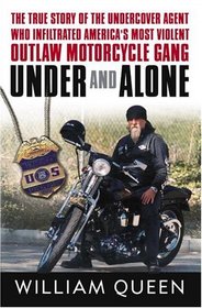 Under and Alone: The True Story of the Undercover Agent Who Infiltrated America's Most Violent Outlaw Motorcycle Gang