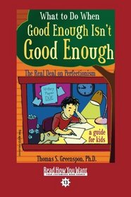 What to Do When Good Enough Isn't Good Enough (EasyRead Comfort Edition): The Real Deal on Perfectionism: a guide for kids