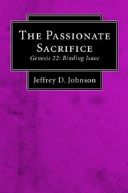 The Passionate Sacrifice: Genesis 22: Binding Isaac