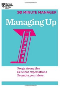 Managing Up (20-Minute Manager Series)