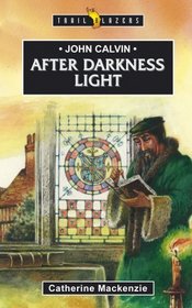 John Calvin: After Darkness Light (Trailblazer)