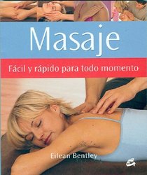 Masaje / A Busy Person's Guide to Massage: Facil Y Rapido Para Todo Momento / Easy and Quick for all Moments (Cuerpo - Mente / Body-Mind)