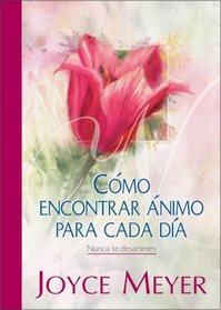 Como Encontrar Animo para Cada Dia (Never Lose Heart)