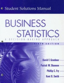 Business Statistics: A decision-making Approach (Student Solutions Manual, 6th Edition)