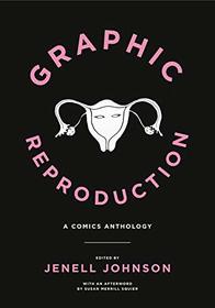 Graphic Reproduction: A Comics Anthology (Graphic Medicine)