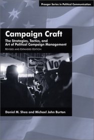 Campaign Craft: The Strategies, Tactics, and Art of Political Campaign Managementbr Revised and Expanded Edition