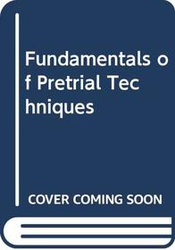 Fundamentals of Pretrial Techniques