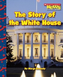 The Story of the White House (Scholastic News Nonfiction Readers)