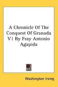 A Chronicle Of The Conquest Of Granada V1 By Fray Antonio Agapida