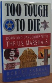 Too Tough to Die: Down and Dangerous with the U.S. Marshals