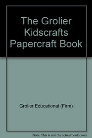 The Grolier Kidscrafts Papercraft Book