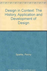 Design in Context: The History, Application and Development of Design