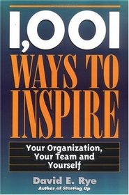 1,001 Ways to Inspire Your Organization, Your Team and Yourself