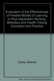 Evaluation of the Effectiveness of Flexible Modes of Learning in Post-registration Nursing, Midwifery and Health Visiting Education and Practice