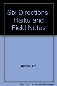Six Directions: Haiku and Field Notes