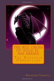 The Red Cross of Gold XI:.  Ars Arabia: The Assassin Chronicles (Volume 1)