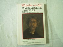 Whistler on Art: Selected Letters and Writings 1849-1903 (Fyfield Books)