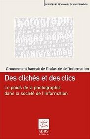 des cliches et des clics le poids de laphotographie dans la societe de l'information coll sciences e