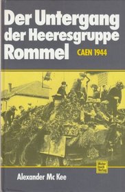 Der Untergang der Heeresgruppe Rommel. Caen 1944. Sonderausgabe.