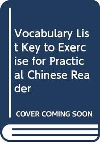 Vocabulary List Key to Exercise for Practical Chinese Reader
