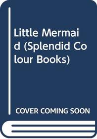 Little Mermaid (Splendid Col. Bks.)