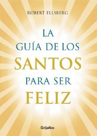 La Guia de los Santos para ser Feliz (Spanish Edition)