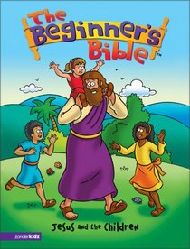 The Beginner's Bible - Jesus and the Children (Beginner's Bible, The)