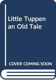 LittleTuppen : An Old Tale