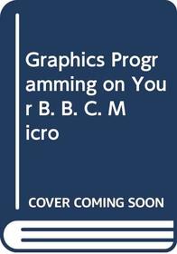 Graphics Programming on Your B. B. C. Micro