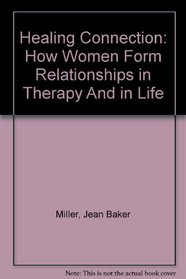 Healing Connection: How Women Form Relationships in Therapy And in Life