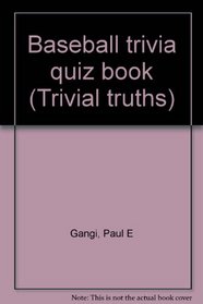 Baseball trivia quiz book (Trivial truths)