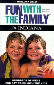 Fun with the Family in Indiana: Hundreds of Ideas for Day Trips with the Kids