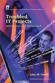 Troubled IT Projects : Prevention and Turnaround (Iee Professional Applications of Computing Series, 3)