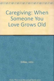 Caregiving: When Someone You Love Grows Old (Heart and hand series)
