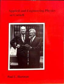 Applied and engineering physics at Cornell: A history of the school with various asides and a brief look at the department from which it came (Cornell engineering histories)