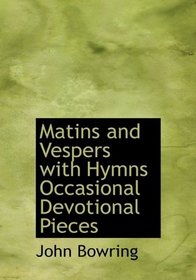 Matins and Vespers with Hymns Occasional Devotional Pieces