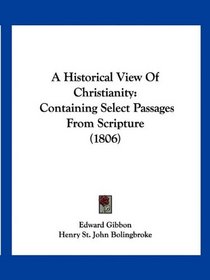 A Historical View Of Christianity: Containing Select Passages From Scripture (1806)